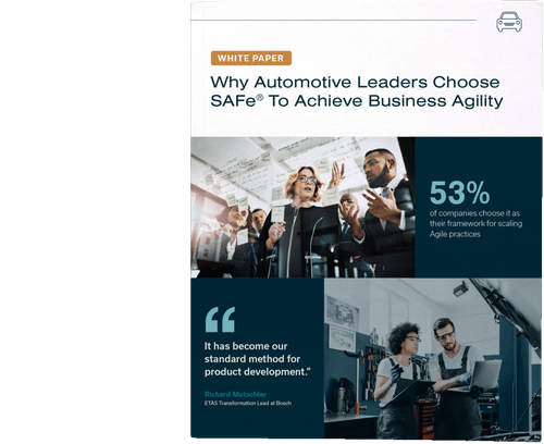 Why Automotive Leaders Choose
SAFe® To Achieve Business Agility White Paper